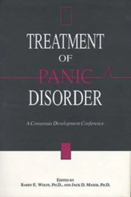 Treatment of Panic Disorder: A Consensus Development Conference by Barry E. Wolfe, Jack D. Maser