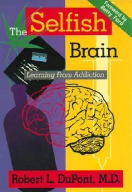 The Selfish Brain: Learning From Addiction by Robert L. DuPont