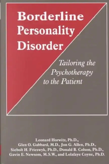 Borderline Personality Disorder: Tailoring the Psychotherapy to the Patient by Leonard Horwitz, Glen O. Gabbard, Jon G. Allen