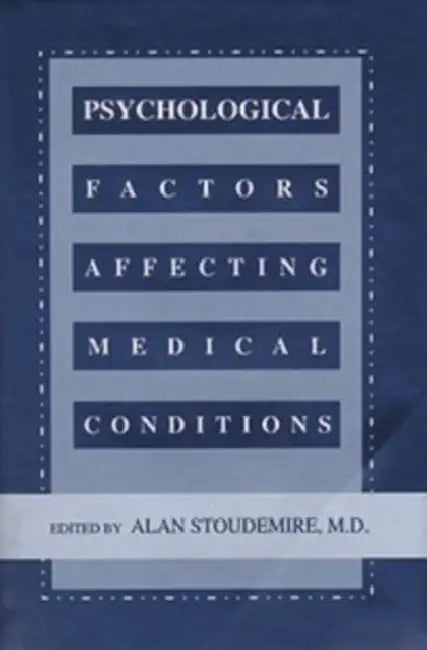 Psychological Factors Affecting Medical Conditions by G. Alan Stoudemire