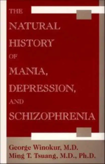 The Natural History of Mania, Depression and Schizophrenia by George Winokur, Ming T. Tsuang