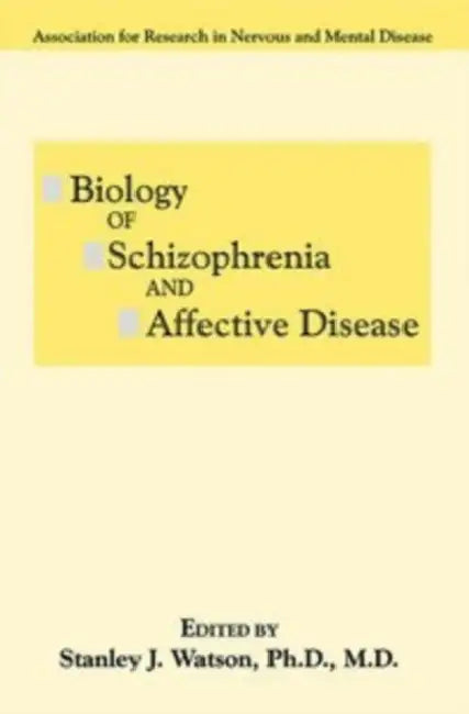 Biology of Schizophrenia and Affective Disease by Stanley J. Watson, Association for Research in Nervous and