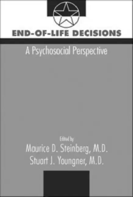 End-Of-Life Decisions: A Psychological Perspective by Maurice D. Steinberg, Stuart J. Youngner