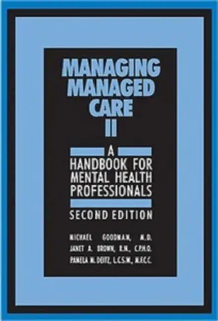 Managing Managed Care II, Second Edition: A Handbook for Mental Health Professionals by Michael Goodman, Janet Brown, Pamela M. Deitz