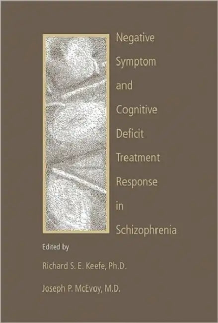 Negative Symptom and Cognitive Deficit Treatment Response in Schizophrenia by Richard S. E. Keefe, Joseph P. McEvoy