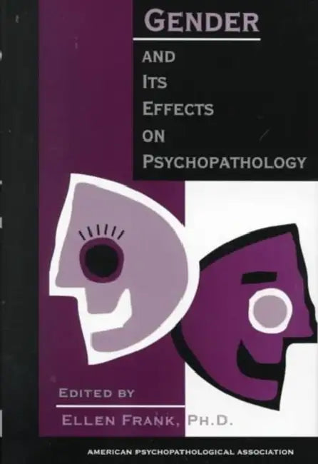 Gender and Its Effects on Psychopathology by Ellen Frank, American Psychopathological Association