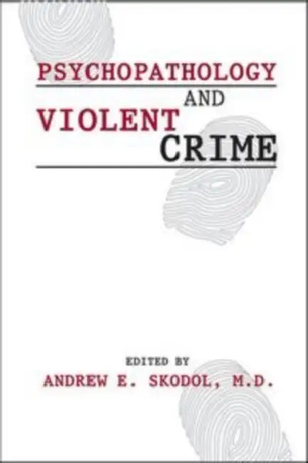 Psychopathology & Violent Crime by Andrew E. Skodol, John M. Oldham, Michelle B. Riba