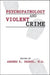 Psychopathology & Violent Crime by Andrew E. Skodol, John M. Oldham, Michelle B. Riba