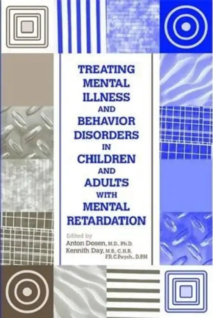 Treating Mental Illness and Behavior Disorders in Children and Adults with Mental Retardation by Anton Doen, Kenneth Day