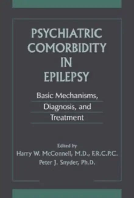 Psychiatric Comorbidity in Epilepsy: Basic Mechanisms, Diagnosis, and Treatment by Harry Waldon McConnell, Peter J. Snyder
