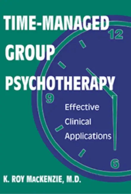 Time-Managed Group Psychotherapy: Effective Clinical Applications by K. Roy MacKenzie