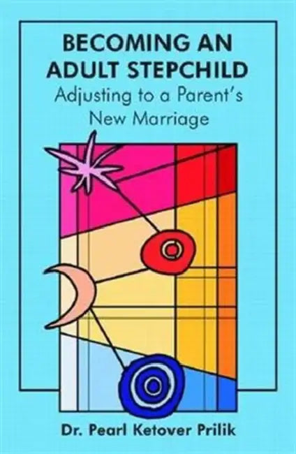 Stepchild: Adjusting to a Parent's New Marriage by Pearl Ketover Prilik