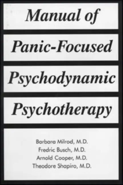 Manual of Panic-Focused Psychodynamic Psychotherapy by Barbara Milrod, Fredric N. Busch, Arnold M. Cooper