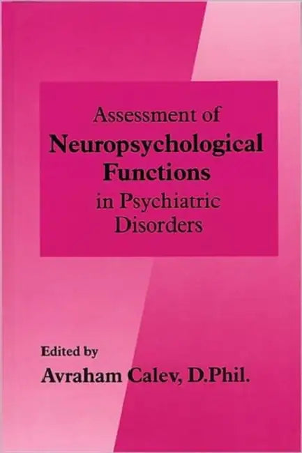 Assessment of Neuropsychological Functions in Psychiatric Disorders by Avraham Calev