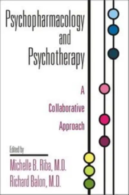 Psychopharmacology and Psychotherapy: A Collaborative Approach by Michelle B. Riba, Richard Balon