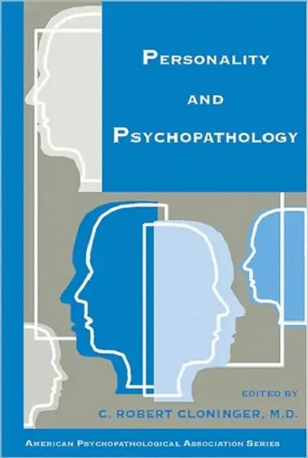 Personality and Psychopathology by C. Robert Cloninger, American Psychopathological Association
