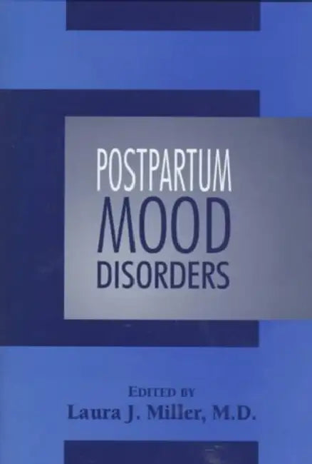 Postpartum Mood Disorders by Laura J. Miller