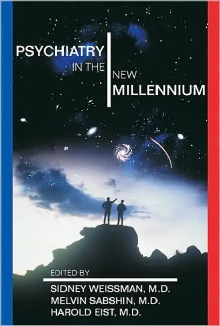 Psychiatry in the New Millennium by Sidney H. Weissman, Harold Eist