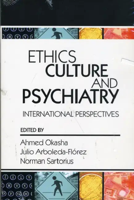 Ethics, Culture, and Psychiatry: International Perspectives by Ahmed Okasha, Julio Arboleda-Florez, Norman Sartorius