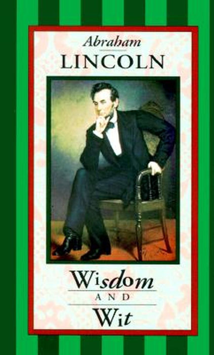Abraham Lincoln: Wisdom and Wit by Louise Bachelder