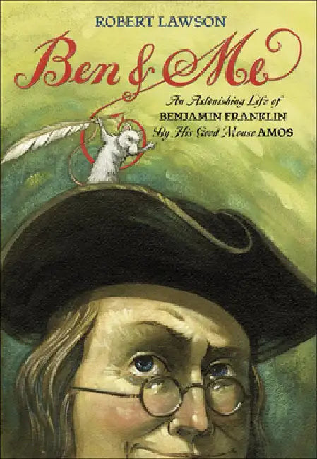 Ben and Me: A New and Astonishing Life of Benjamin Franklin as Written by His Good Mouse Amos by Amos, Robert Lawson, Robert Lawson
