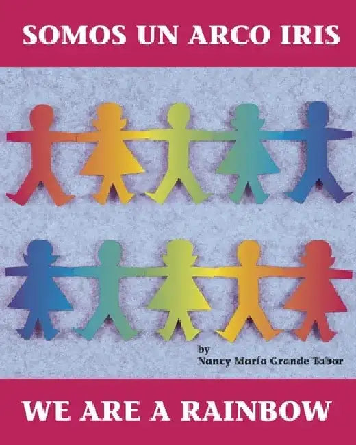Somos Un Arco Iris / We Are a Rainbow by Nancy Maria Grande Tabor