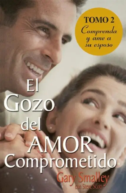 El Gozo del Amor Comprometido: Tomo 2 by Gary Smalley, Steve Scott