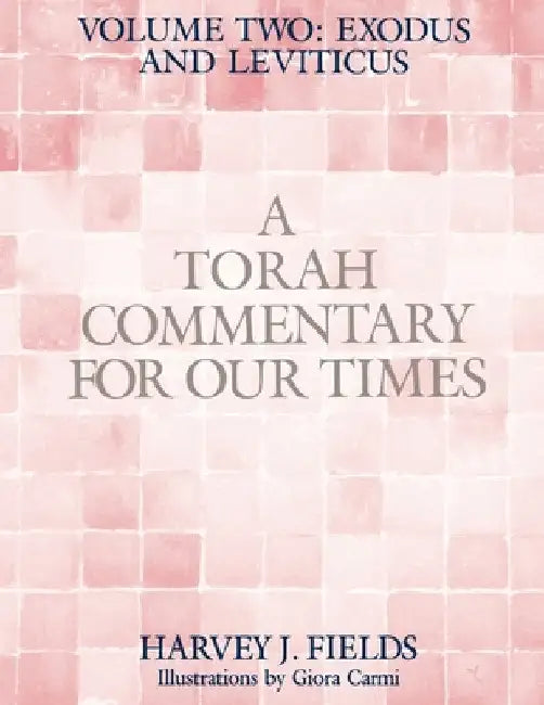 Torah Commentary for Our Times: VOLUME II: EXODUS AND LEVITICUS: Volume 2: by Harvey J. Fields