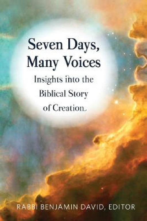 Seven Days, Many Voices: Insights into the Biblical Story of Creation by Benjamin David