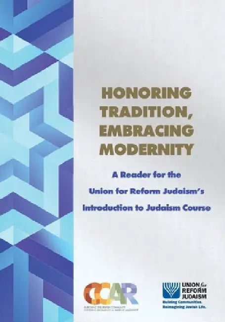 Honoring Tradition, Embracing Modernity: A Reader for the Union for Reform Judaism's Introduction to Judaism Course by Person, Hara