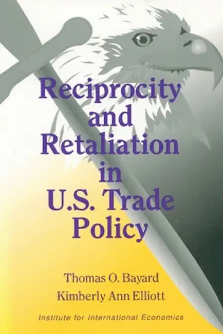 Reciprocity and Retaliation in U.S. Trade Policy by Thomas Bayard
