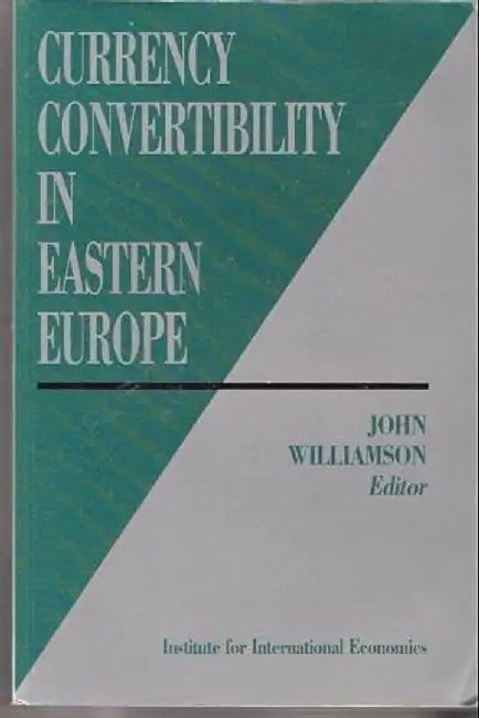 Currency Convertibility in Eastern Europ by John Williamson