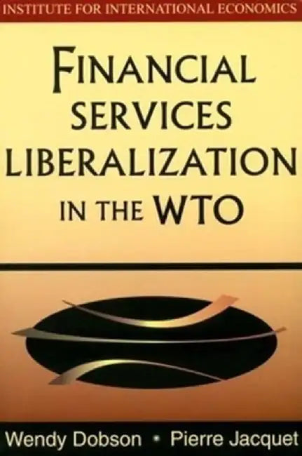 Financial Services Liberalization in the Wto by Wendy Dobson