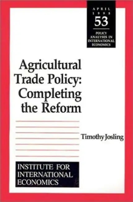 Agricultural Trade Policy: Completing the Reform by Timothy Edward Josling