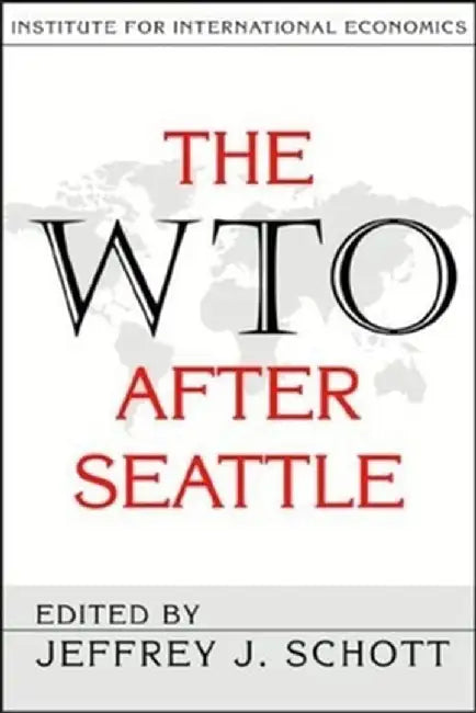 The WTO After Seattle by Jeffrey Schott