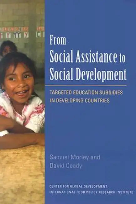 From Social Assistance to Social Development: Targeted Education Subsidies in Developing Countries by Samuel Morley
