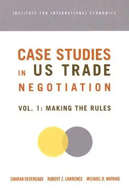 Case Studies in Us Trade Negotiation: Resolving Disputes by Charan Devereaux