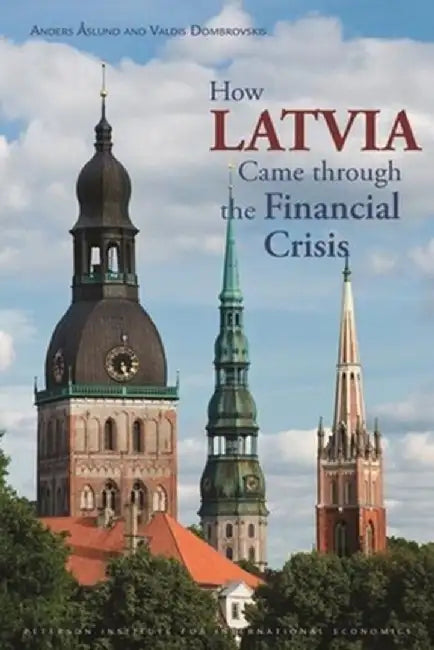 How Latvia Came Through the Financial Crisis by Anders Åslund