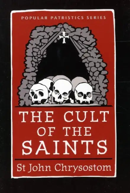 The Cult of the Saints by St. John Chrysostom