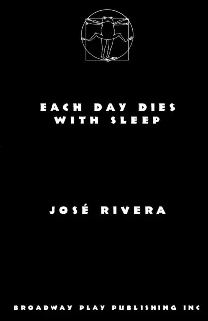 Each Day Dies With Sleep by Jose Rivera