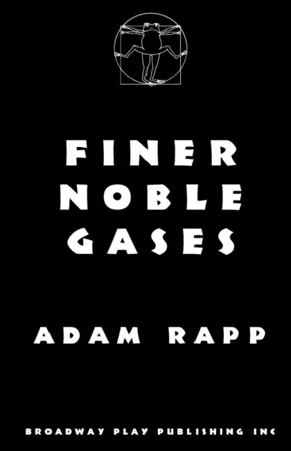 Finer Noble Gases by Adam Rapp