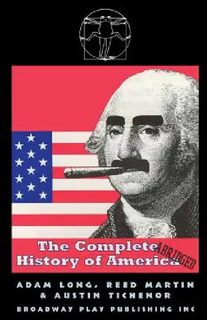 The Complete History Of America (abridged) by Adam Long, Reed Martin, Austin Tichenor