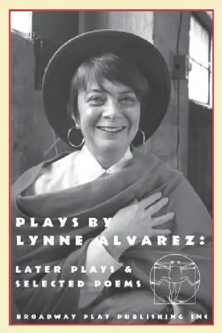 Plays By Lynne Alvarez: Later Plays & Selected Poems by Lynne Alvarez