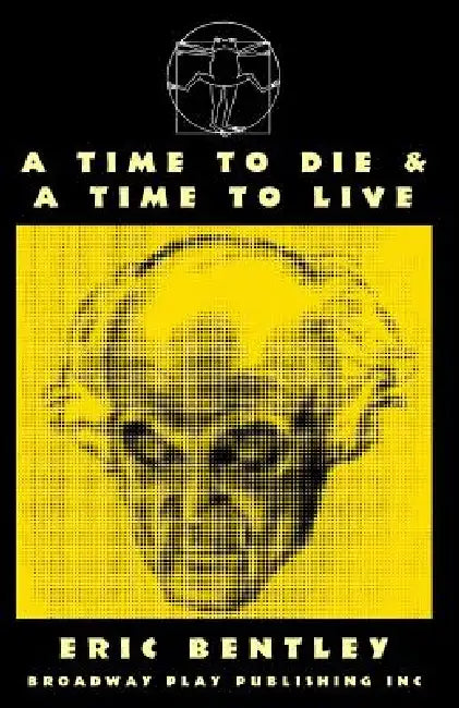 A Time To Die & A Time To Live by Eric Bentley, Sophocles, Euripides