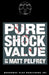 Pure Shock Value by Matt Pelfrey