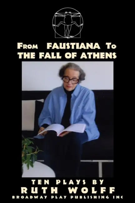 From Faustiana to The Fall of Athens: Ten Plays by Ruth Wolff by Ruth Wolff