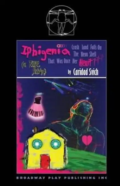 Iphigenia Crash Land Falls On The Neon Shell That Was Once Her Heart by Caridad Svich
