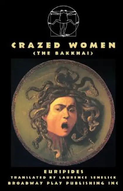 Crazed Women (The Bakkhai) by Euripides, Laurence Senelick