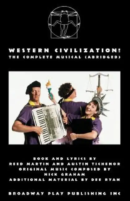 Western Civilization! The Complete Musical (abridged) by Reed Martin, Austin Tichenor, Nick Graham
