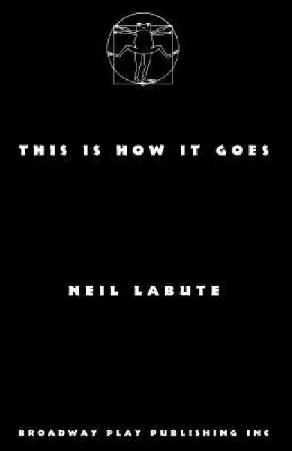 This Is How It Goes by Neil Labute